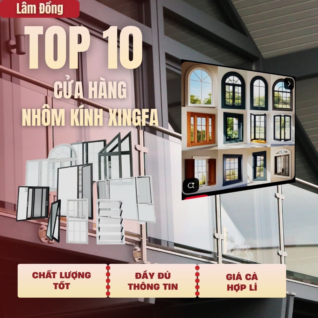 Top 10 Cửa Hàng, Tiệm Bán Nhôm Kính Xingfa Tại Lâm Đồng Top 10 Cửa Hàng, Tiệm Bán Nhôm Kính Xingfa Tại Lâm Đồng