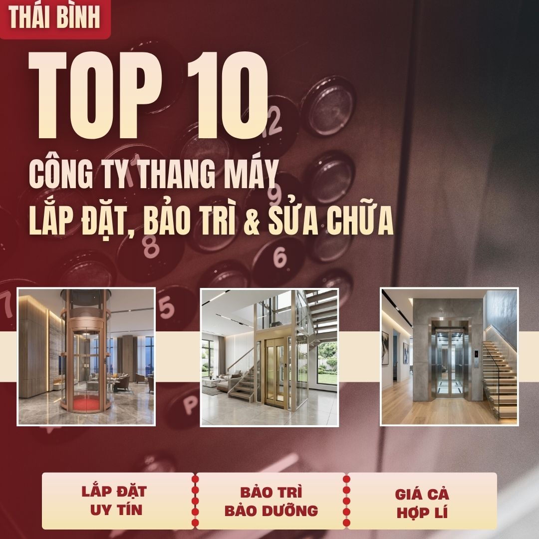 Top10 Công Ty Lắp Đặt & Bảo Trì, Sửa Chữa: Thang Máy Gia Đình Tại Thái Bình Top10 Công Ty Lắp Đặt & Bảo Trì, Sửa Chữa: Thang Máy Gia Đình Tại Thái Bình