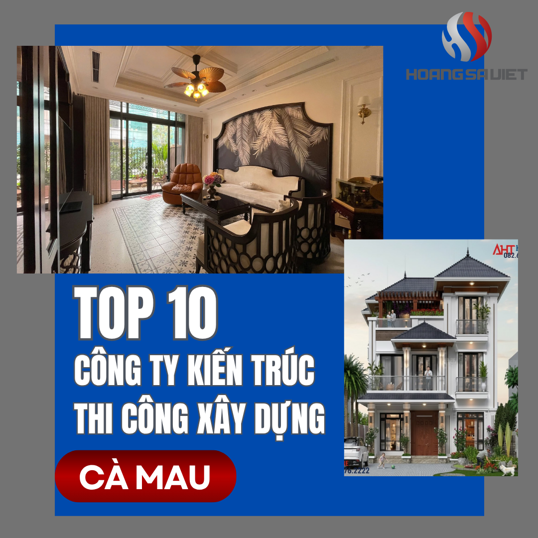Top 10 Công Ty Kiến Trúc Thi Công Xây Dựng Uy Tín Tại Cà Mau Top 10 Công Ty Kiến Trúc Thi Công Xây Dựng Uy Tín Tại Cà Mau