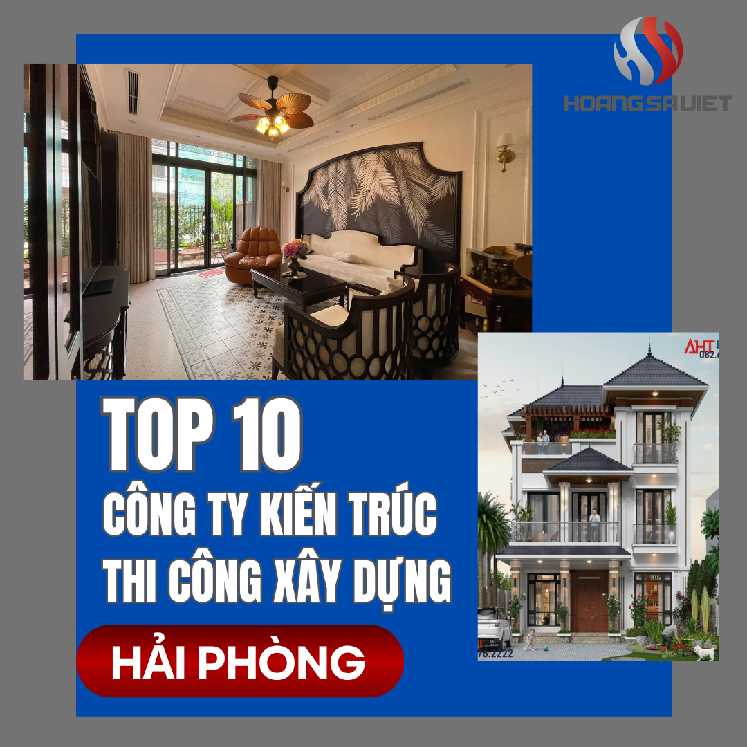 Top 10 Công Ty Kiến Trúc, Thiết Kế & Thi Công Xây Dựng, Xây Nhà Tại Hải Phòng Top 10 Công Ty Kiến Trúc, Thiết Kế & Thi Công Xây Dựng, Xây Nhà Tại Hải Phòng