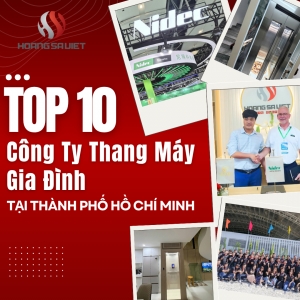 Top 10 Công Ty Lắp Đặt Thang Máy Gia Đình Uy Tín Tại Thành Phố Hồ Chí Minh