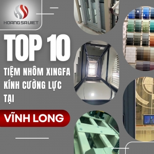 Top 10 Cửa Hàng, Tiệm Bán Nhôm Kính Xingfa Uy Tín Tại Vĩnh Long