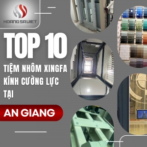 Top 10 Cửa Hàng, Tiệm Bán Nhôm Kính Xingfa Uy Tín Tại An Giang