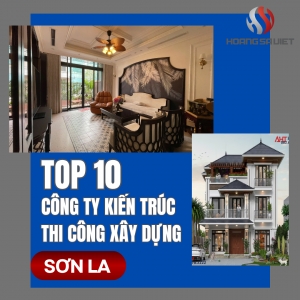 Top 10 Công Ty Kiến Trúc, Thiết Kế Và Thi Công Xây Dựng, Xây Nhà Tại Sơn La