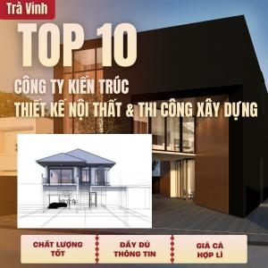 Top 10 Architecture, Design & Construction Companies, House Building in Tra Vinh
