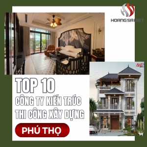Top 10 Công Ty Kiến Trúc, Thiết Kế & Thi Công Xây Dựng, Xây Nhà Tại Phú Thọ