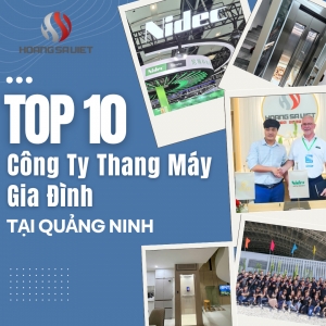 Top 10 Công Ty Lắp Đặt Thang Máy Gia Đình Uy Tín, Chất Lượng Tại Quảng Ninh